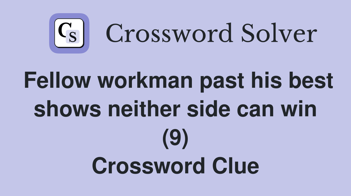 Fellow workman past his best shows neither side can win (9) Crossword